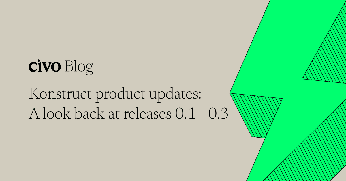 Konstruct product updates: A look back at releases 0.1 - 0.3 thumbnail