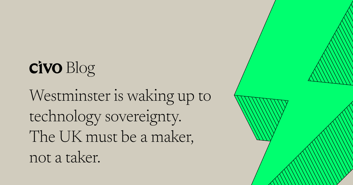 Westminster is waking up to technology sovereignty. The UK must be a maker, not a taker. thumbnail