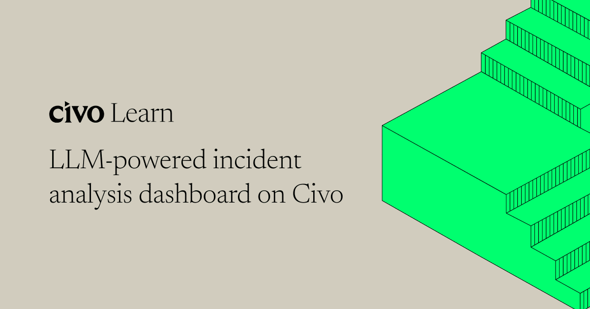 LLM-powered incident analysis dashboard on Civo thumbnail