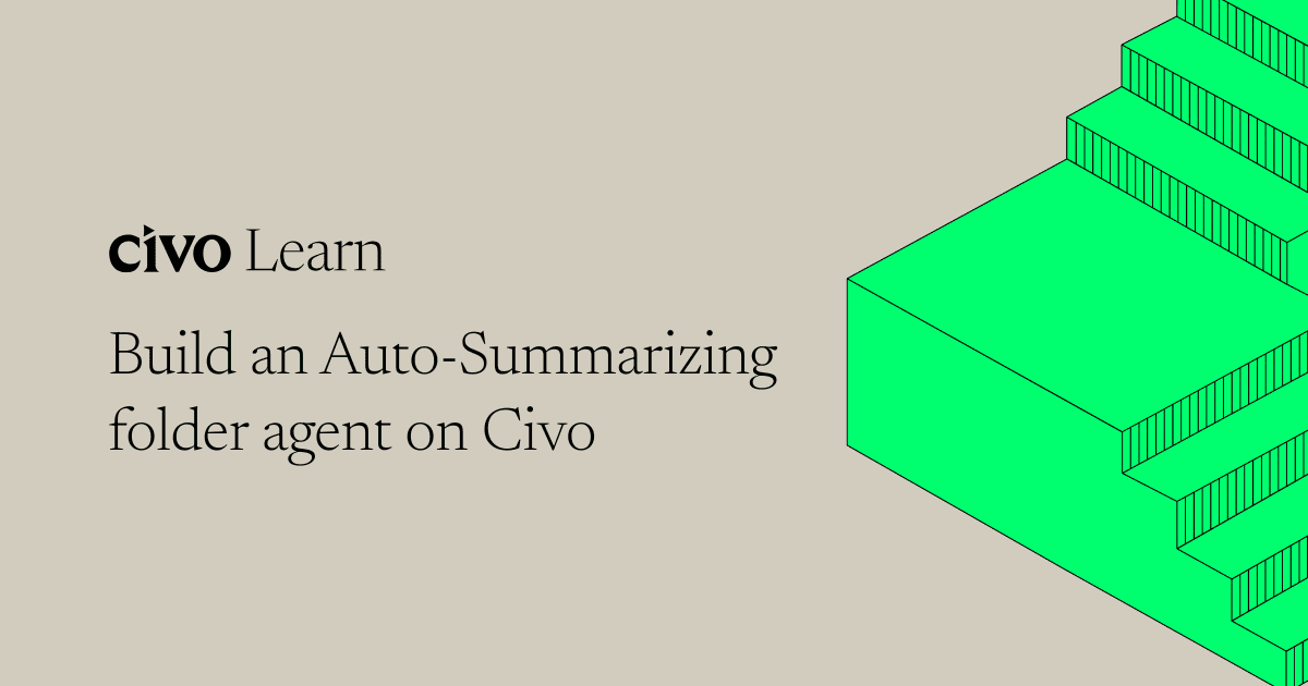 Build an Auto-Summarizing folder agent on Civo thumbnail