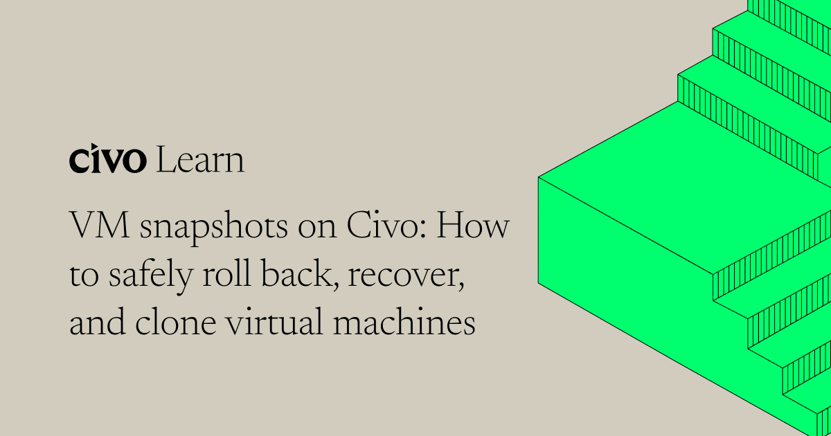 VM snapshots on Civo: How to safely roll back, recover, and clone virtual machines thumbnail