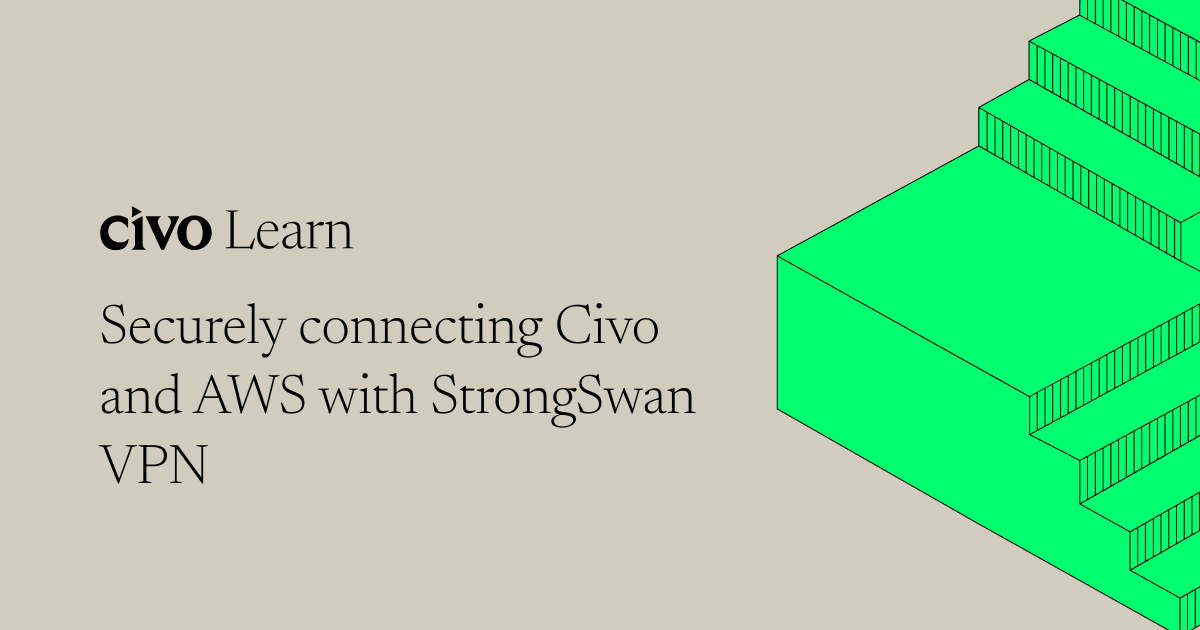 Securely connecting Civo and AWS with StrongSwan VPN thumbnail