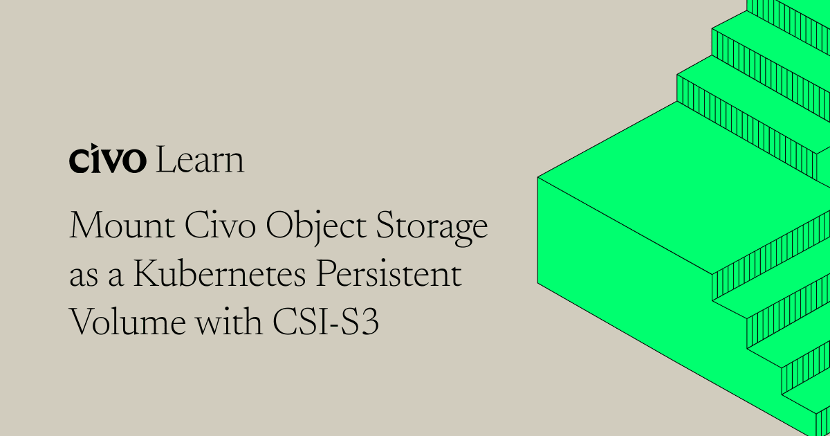 Mount Civo Object Storage as a Kubernetes Persistent Volume with CSI-S3 thumbnail
